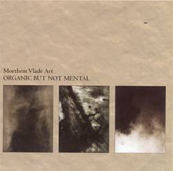 Morthem Vlade Art : Organic But Not Mental